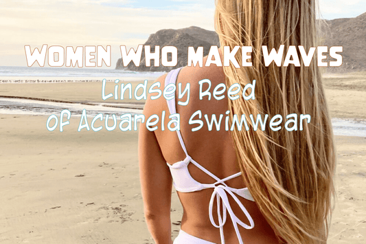 Women Who Make Waves: Lindsey Reed of Acuarela Swimwear - Salinity Swimwear
